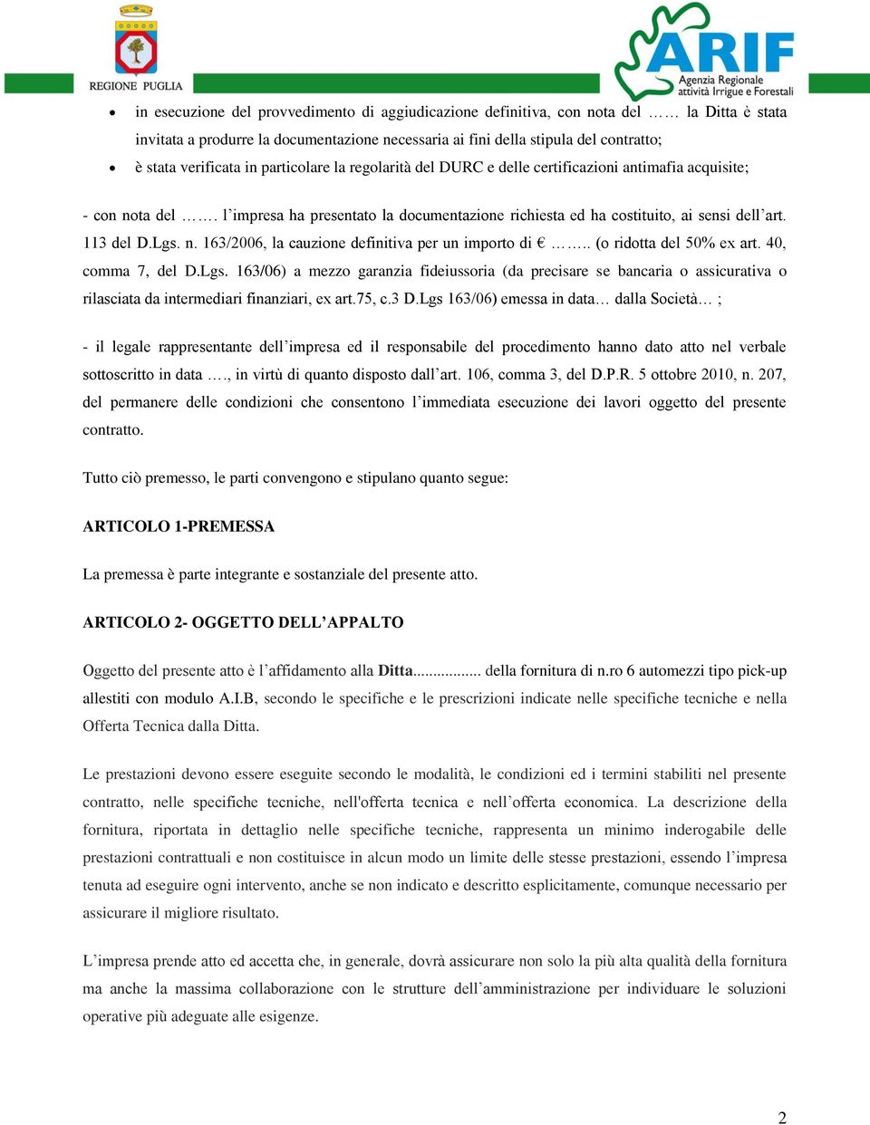 n. 163/2006, la cauzione definitiva per un importo di.. (o ridotta del 50% ex art. 40, comma 7, del D.Lgs.