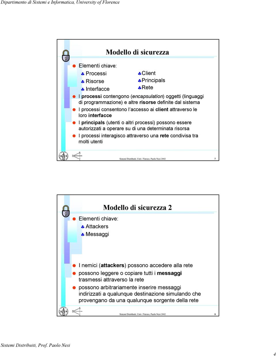 interagisco attraverso una rete condivisa tra molti utenti Sistemi Distribuiti, Univ.