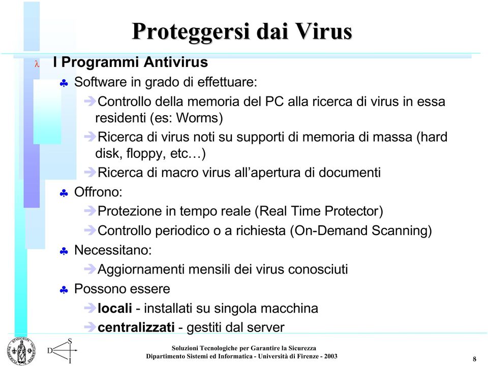 apertura di documenti Offrono: Protezione in tempo reale (Real Time Protector) Controllo periodico o a richiesta (On-Demand Scanning)