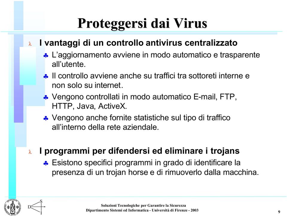 Vengono controllati in modo automatico E-mail, FTP, HTTP, Java, ActiveX.