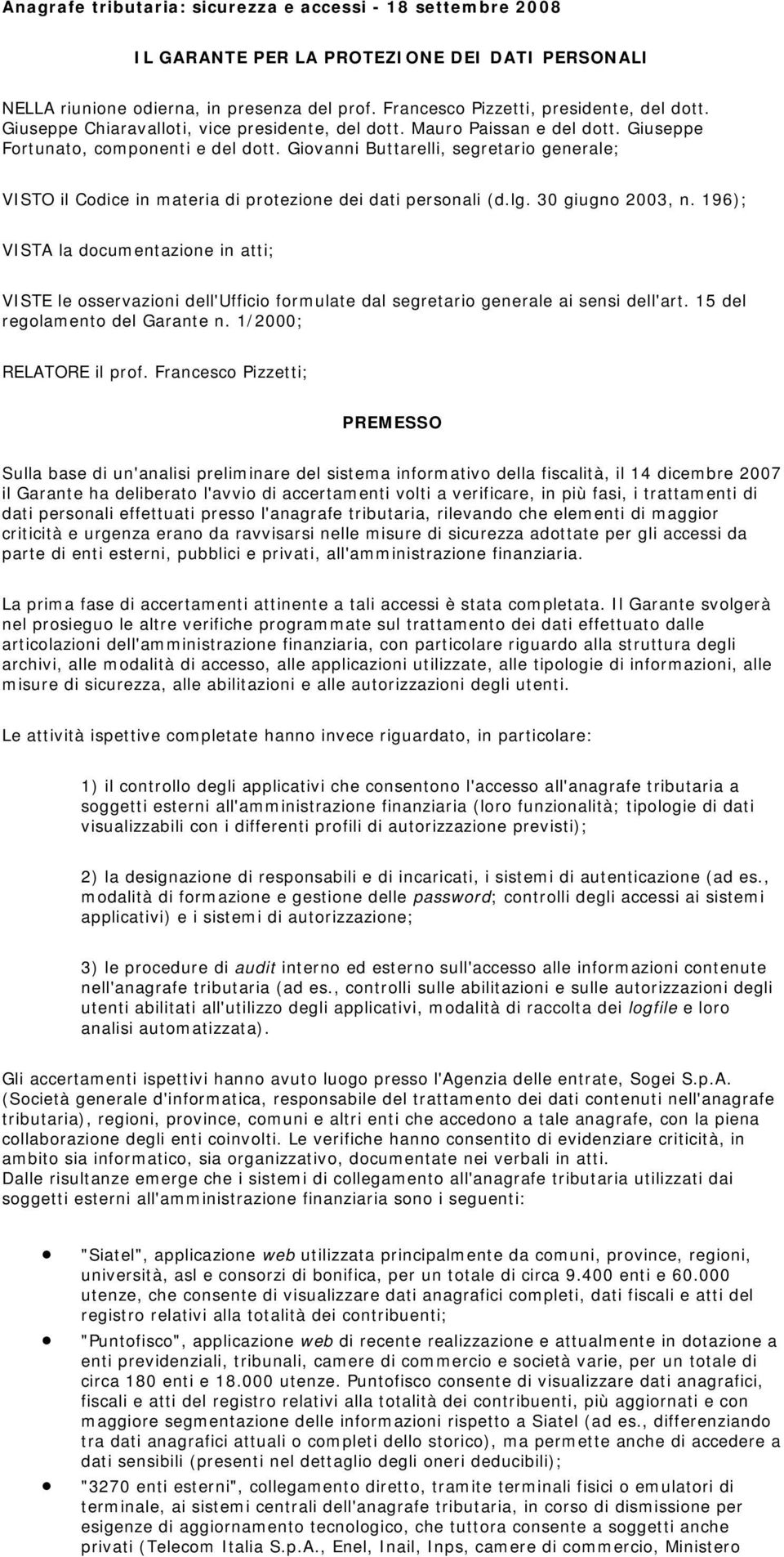 Giovanni Buttarelli, segretario generale; VISTO il Codice in materia di protezione dei dati personali (d.lg. 30 giugno 2003, n.