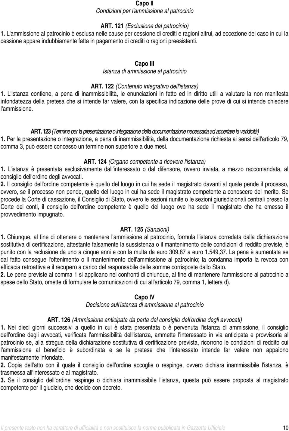 preesistenti. Capo III Istanza di ammissione al patrocinio ART. 122 (Contenuto integrativo dell'istanza) 1.