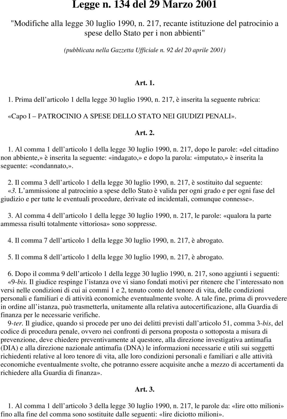 217, dopo le parole: «del cittadino non abbiente,» è inserita la seguente: «indagato,» e dopo la parola: «imputato,» è inserita la seguente: «condannato,». 2.