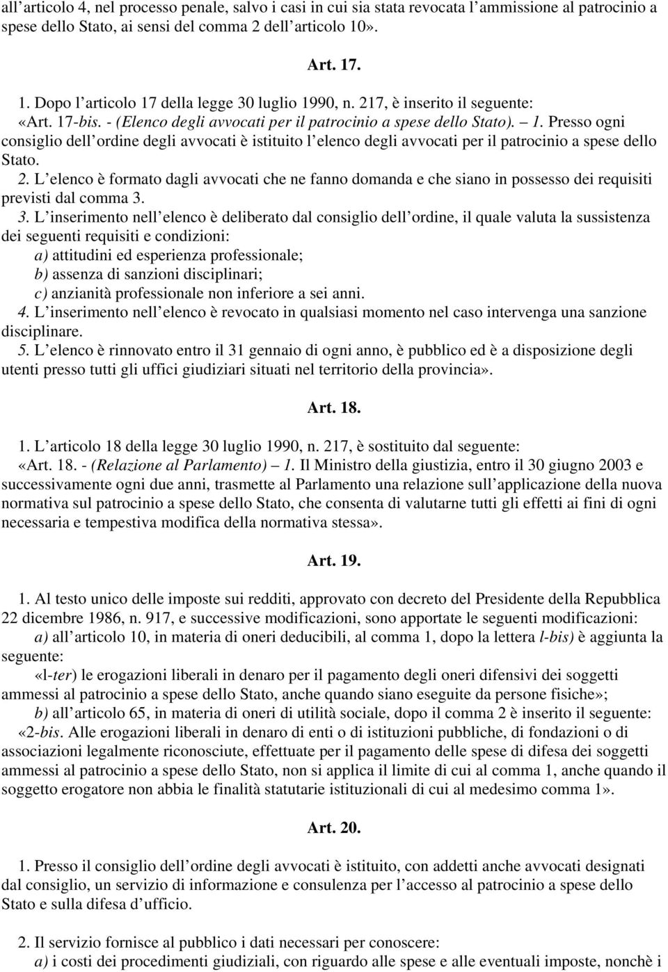 2. L elenco è formato dagli avvocati che ne fanno domanda e che siano in possesso dei requisiti previsti dal comma 3.