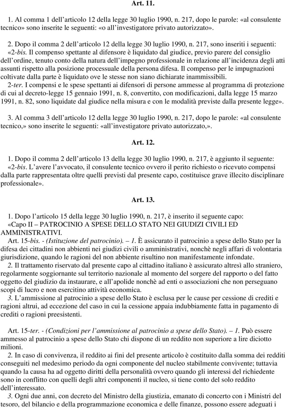 Il compenso spettante al difensore è liquidato dal giudice, previo parere del consiglio dell ordine, tenuto conto della natura dell impegno professionale in relazione all incidenza degli atti assunti