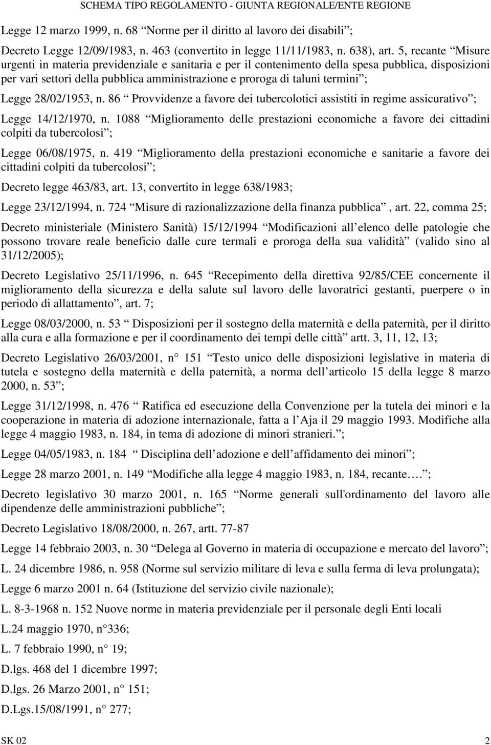 Legge 28/02/1953, n. 86 Provvidenze a favore dei tubercolotici assistiti in regime assicurativo ; Legge 14/12/1970, n.