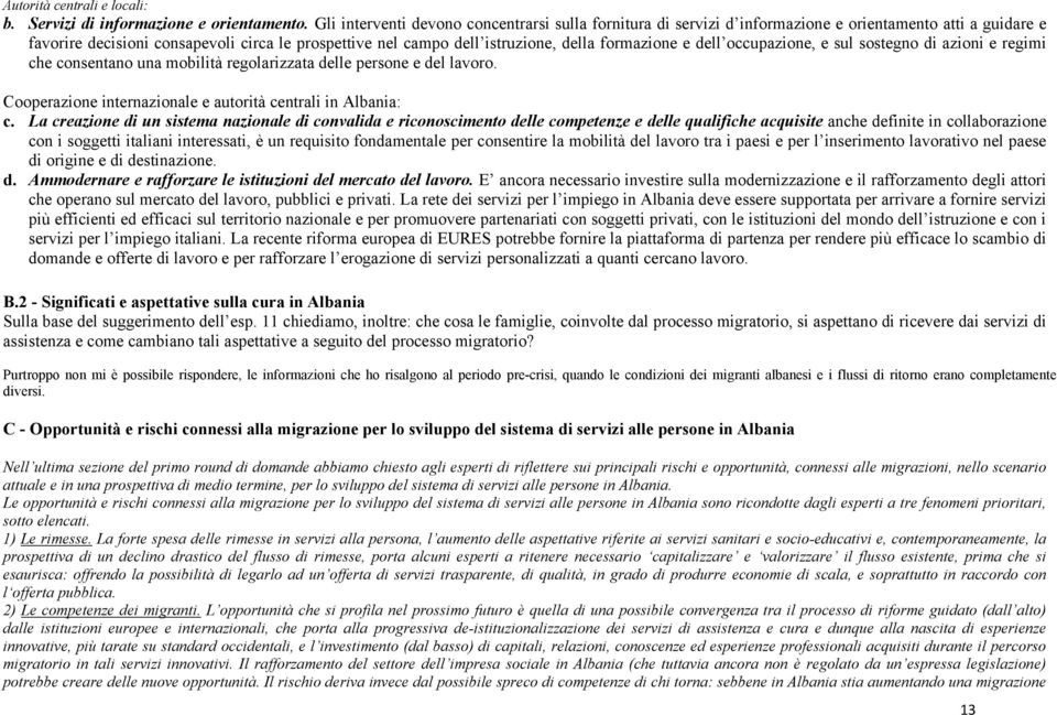 formazione e dell occupazione, e sul sostegno di azioni e regimi che consentano una mobilità regolarizzata delle persone e del lavoro. Cooperazione internazionale e autorità centrali in Albania: c.