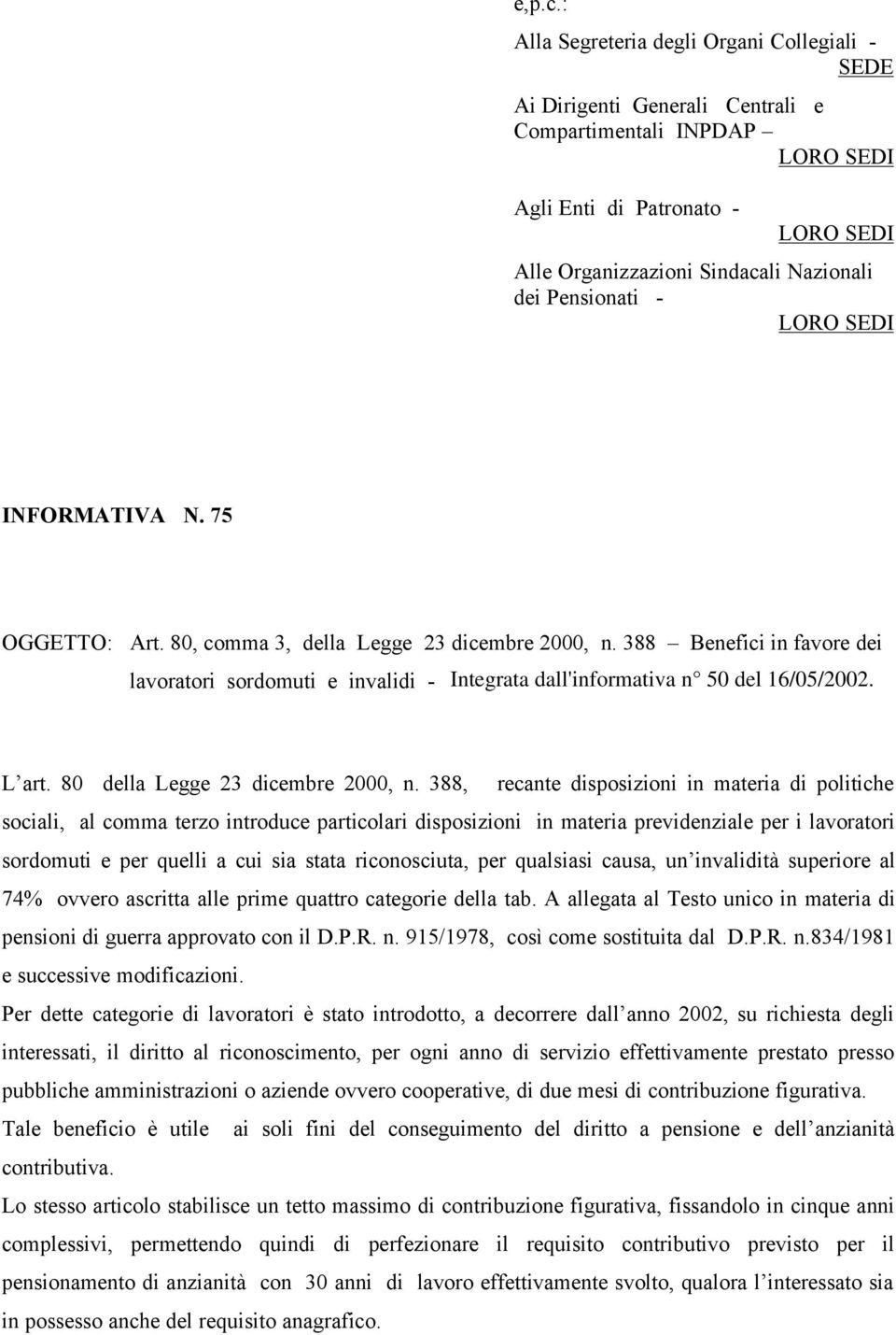 Pensionati - LORO SEDI INFORMATIVA N. 75 OGGETTO: Art. 80, comma 3, della Legge 23 dicembre 2000, n. 388 Benefici in favore dei lavoratori sordomuti e invalidi - L art.