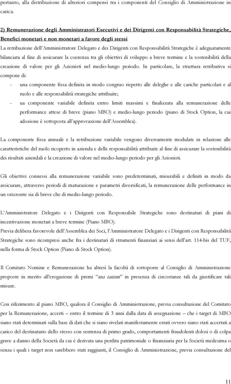 dei Dirigenti con Responsabilità Strategiche è adeguatamente bilanciata al fine di assicurare la coerenza tra gli obiettivi di sviluppo a breve termine e la sostenibilità della creazione di valore