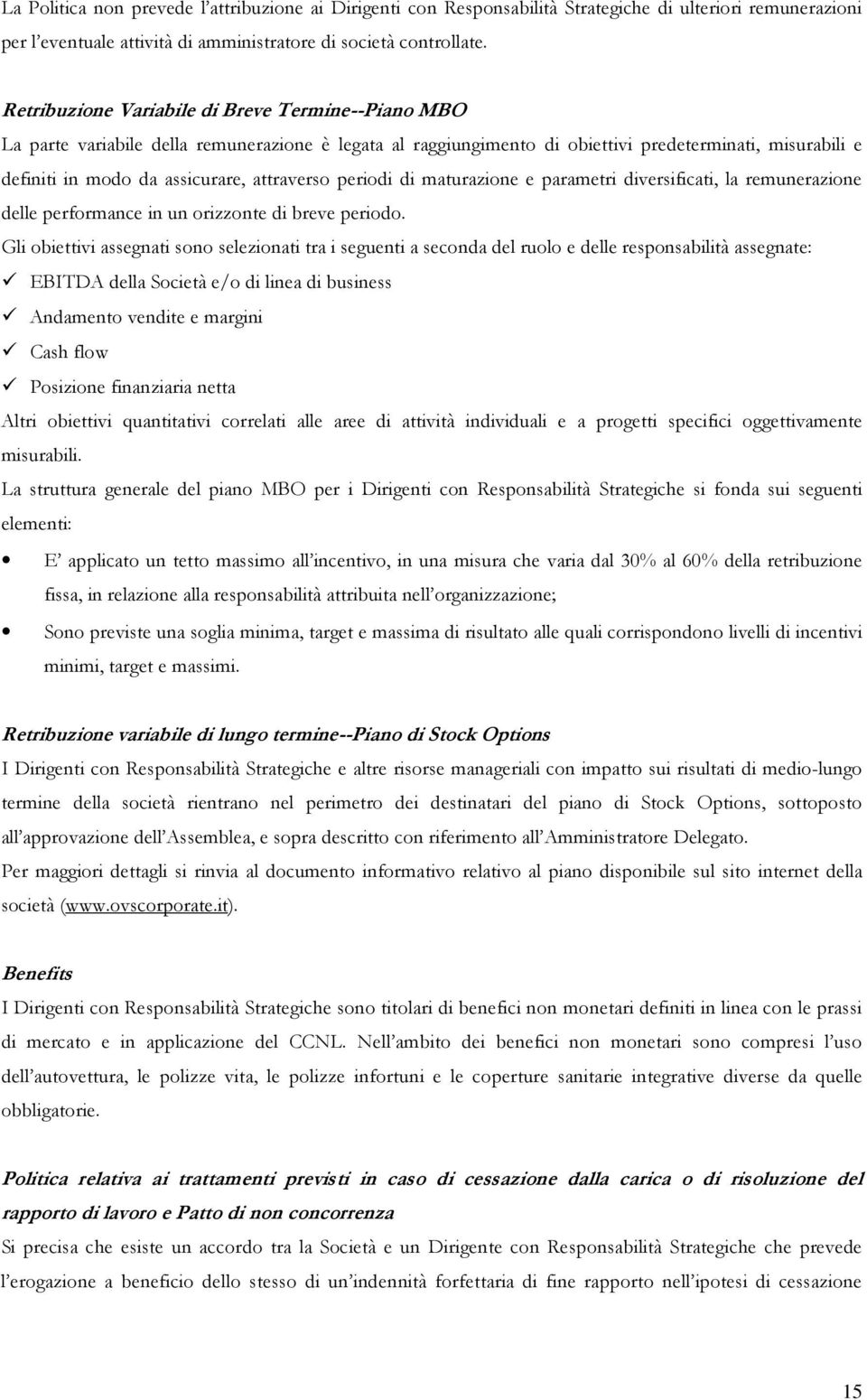 attraverso periodi di maturazione e parametri diversificati, la remunerazione delle performance in un orizzonte di breve periodo.