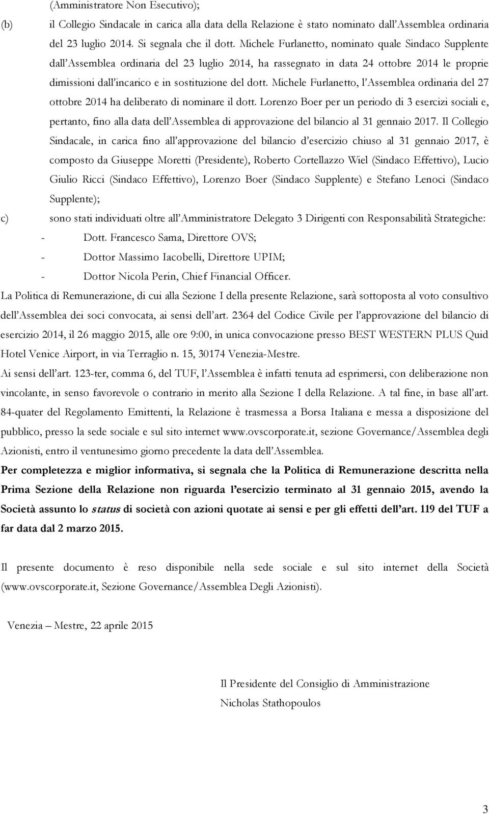Michele Furlanetto, l Assemblea ordinaria del 27 ottobre 2014 ha deliberato di nominare il dott.