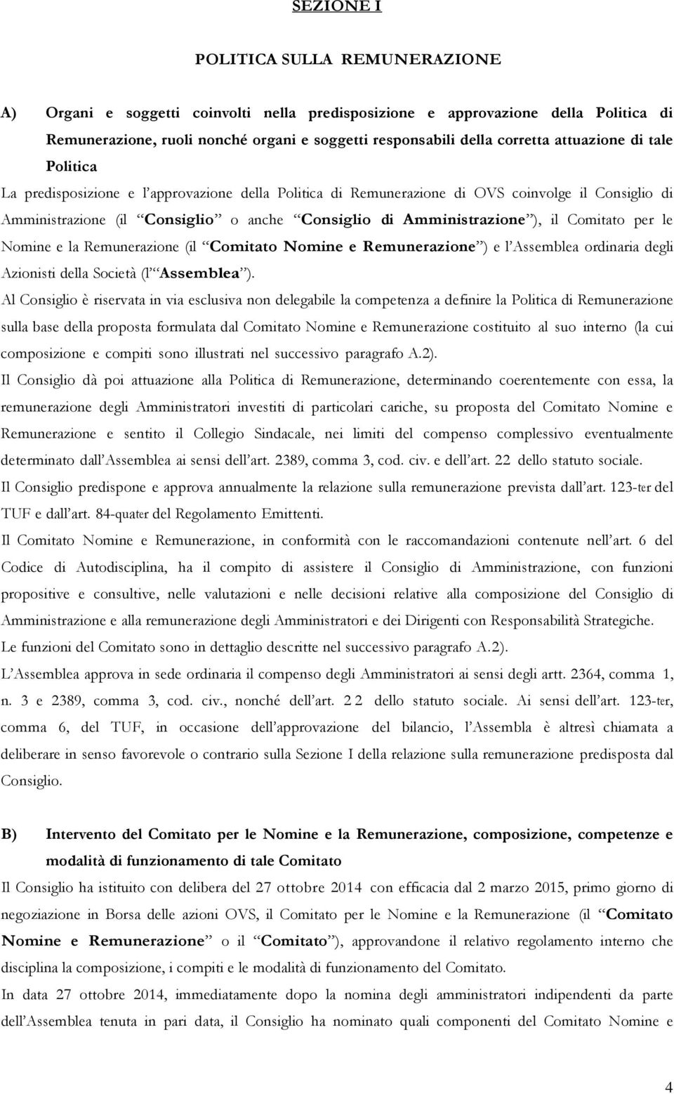 il Comitato per le Nomine e la Remunerazione (il Comitato Nomine e Remunerazione ) e l Assemblea ordinaria degli Azionisti della Società (l Assemblea ).