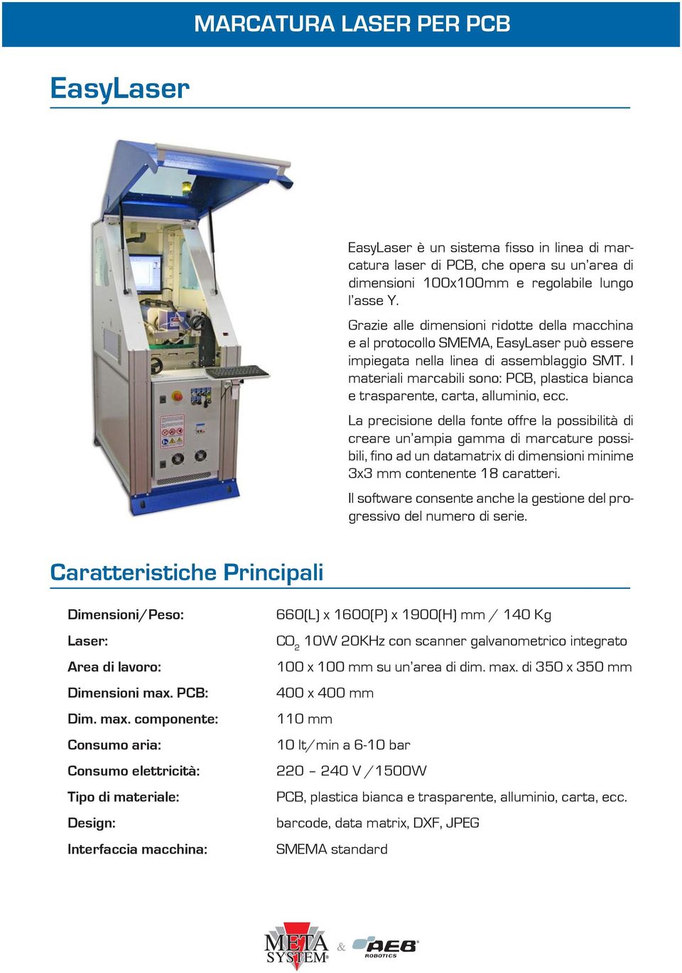 I materiali marcabili sono: PCB, plastica bianca e trasparente, carta, alluminio, ecc.