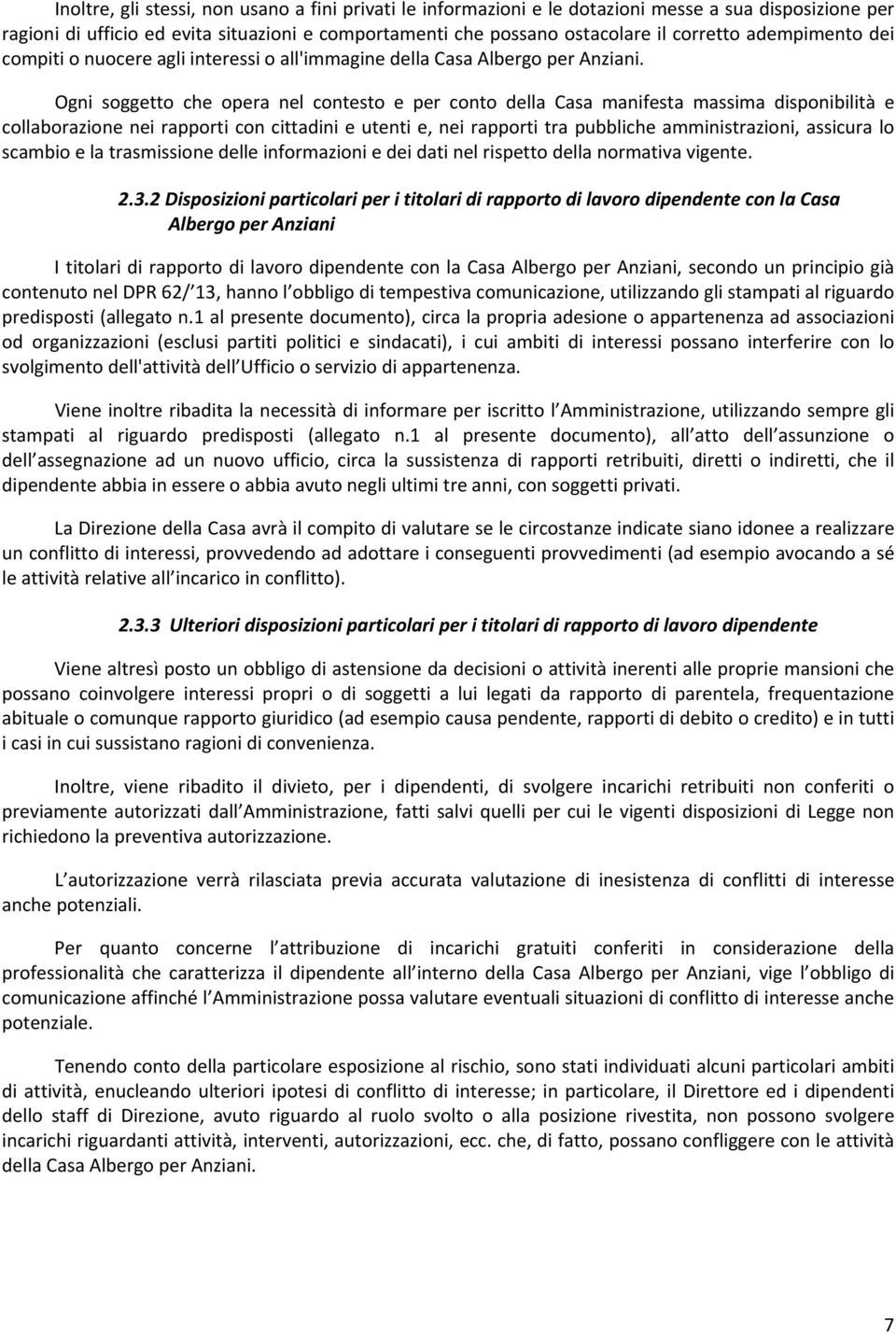 Ogni soggetto che opera nel contesto e per conto della Casa manifesta massima disponibilità e collaborazione nei rapporti con cittadini e utenti e, nei rapporti tra pubbliche amministrazioni,