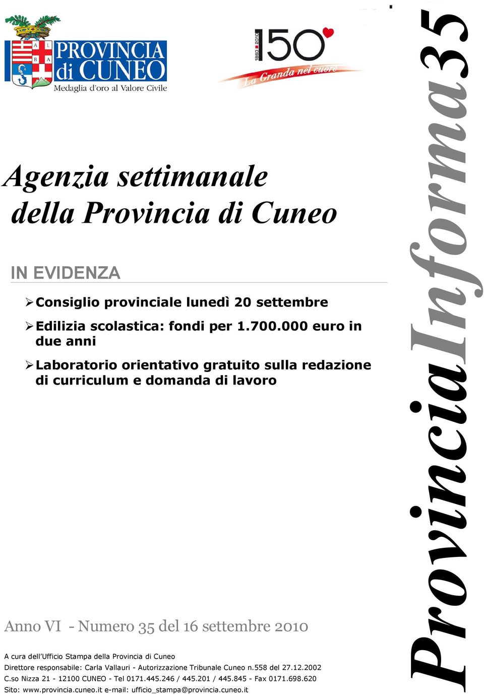 cura dell Ufficio Stampa della Provincia di Cuneo Direttore responsabile: Carla Vallauri - Autorizzazione Tribunale Cuneo n.558 del 27.12.2002 C.