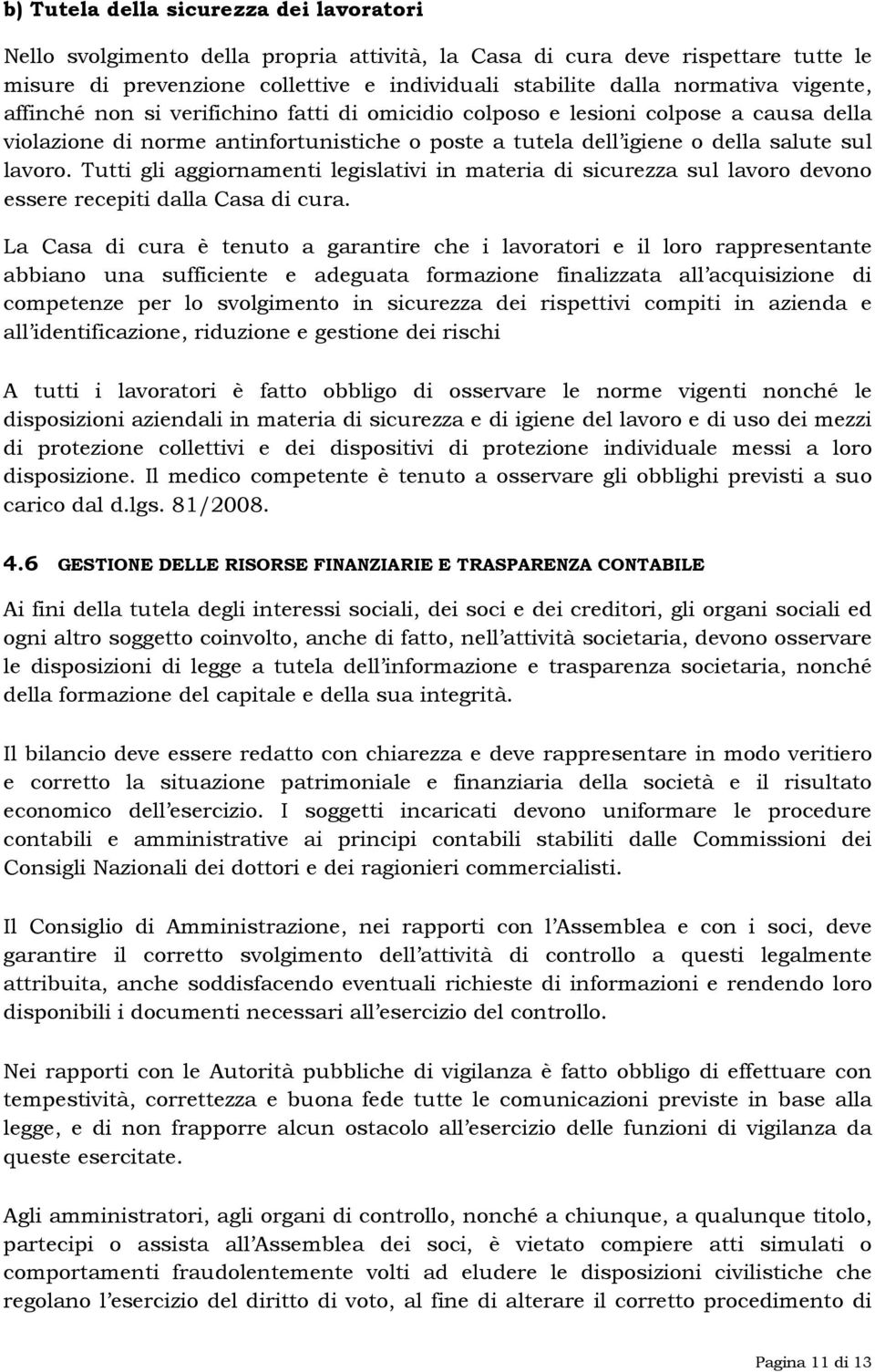 Tutti gli aggiornamenti legislativi in materia di sicurezza sul lavoro devono essere recepiti dalla Casa di cura.