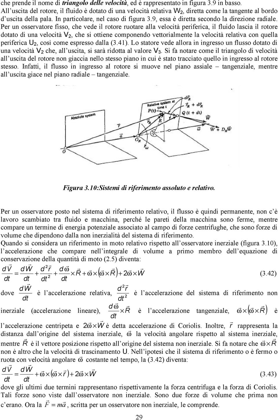 P un ossvao fisso, c vd il oo uoa alla vlocià pifica, il fluido lascia il oo doao di una vlocià V, c si oin componndo voialmn la vlocià laiva con qulla pifica U, così com spsso dalla (3.4).