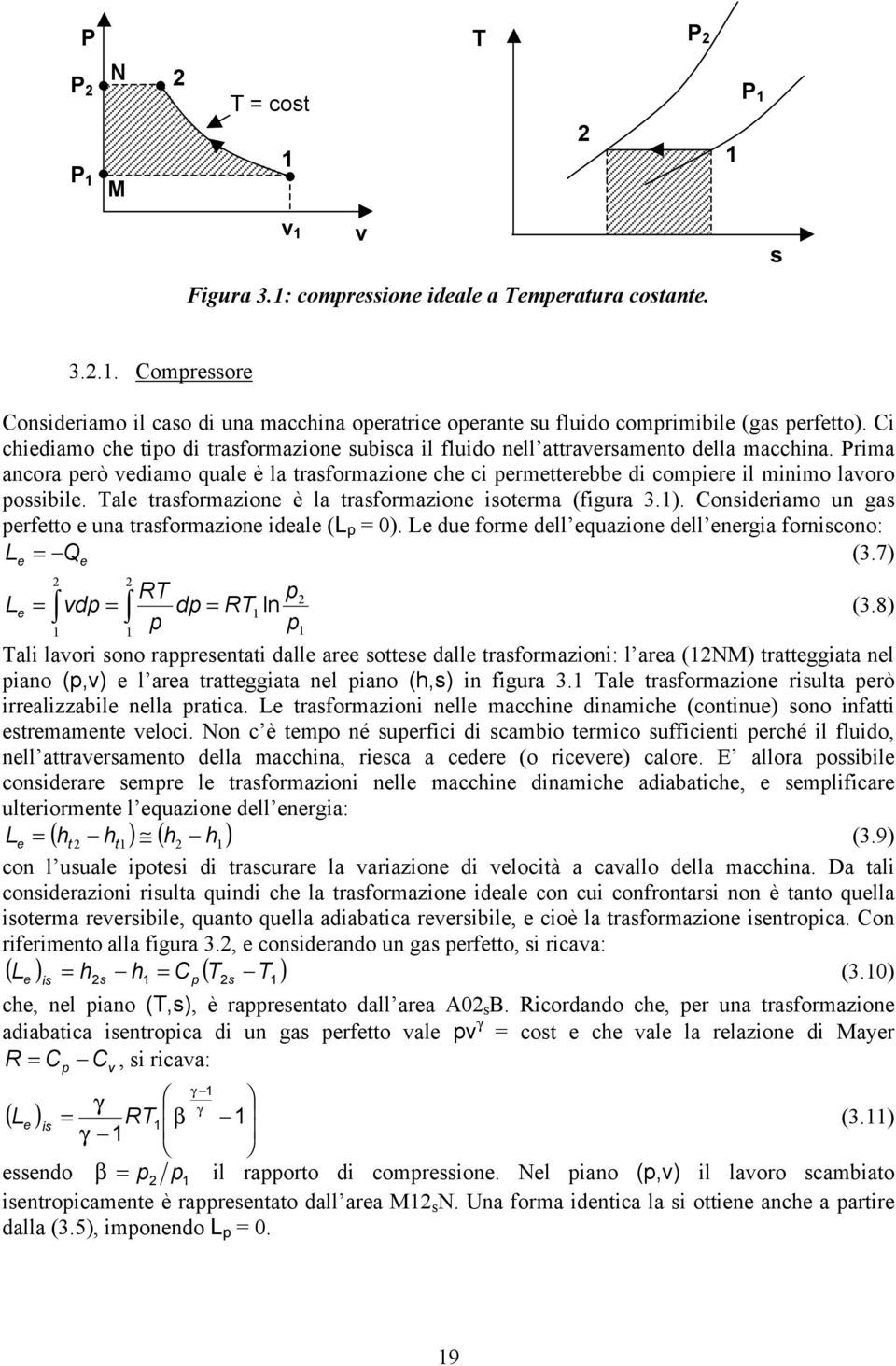 Tal asfomazion è la asfomazion isoma (figua 3.). Considiamo un gas pfo una asfomazion idal (L p 0). L du fom dll quazion dll ngia foniscono: L (3.7) Q RT p L vdp dp RT ln (3.