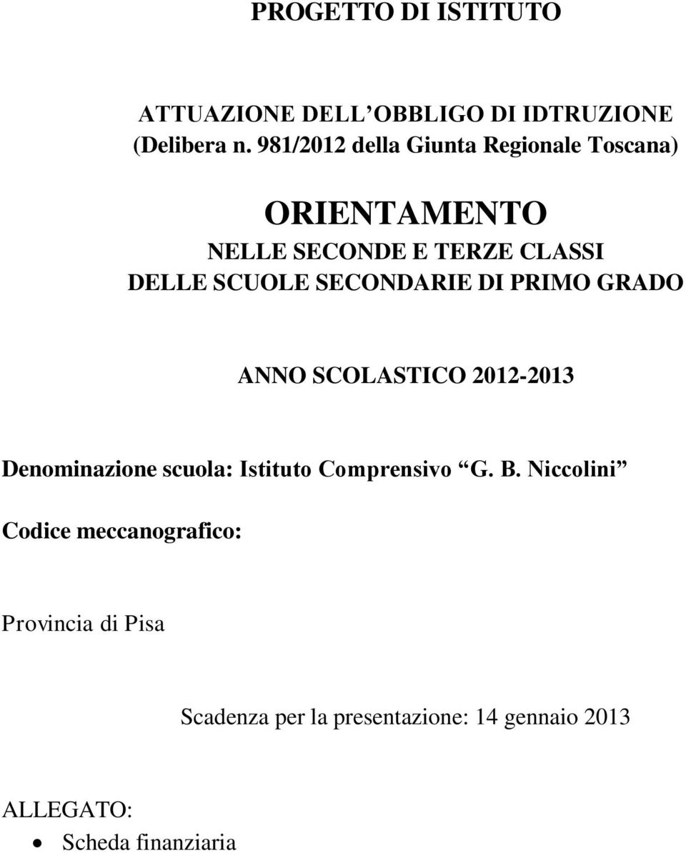 SECONDARIE DI PRIMO GRADO ANNO SCOLASTICO 2012-2013 Denominazione scuola: Istituto Comprensivo G.