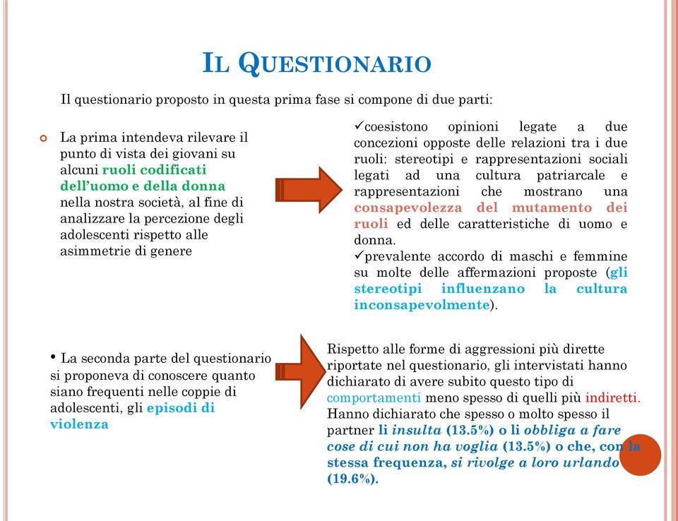 stereotipi e rappresentazioni sociali legati ad una cultura patriarcale e rappresentazioni che mostrano una consapevolezza del mutamento dei ruoli ed delle caratteristiche di uomo e donna.