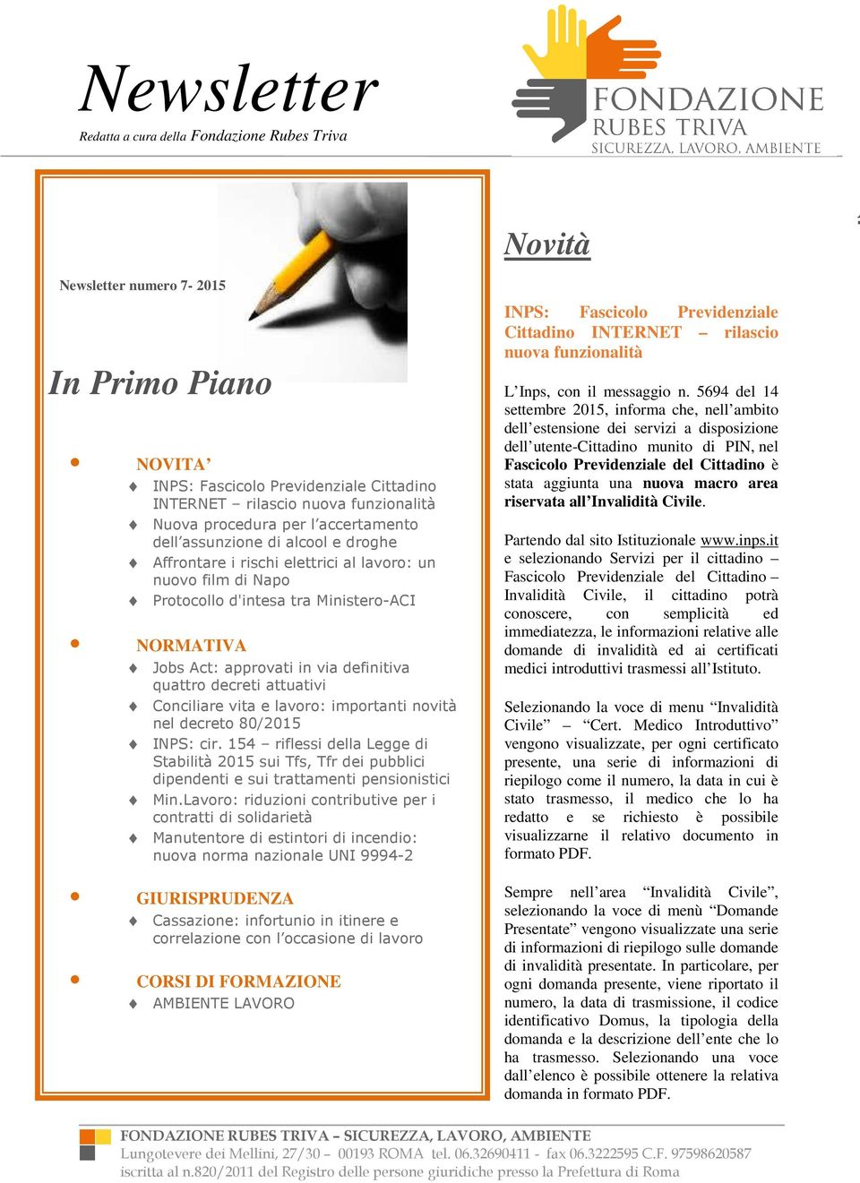 lavoro: importanti novità nel decreto 80/2015 INPS: cir. 154 riflessi della Legge di Stabilità 2015 sui Tfs, Tfr dei pubblici dipendenti e sui trattamenti pensionistici Min.