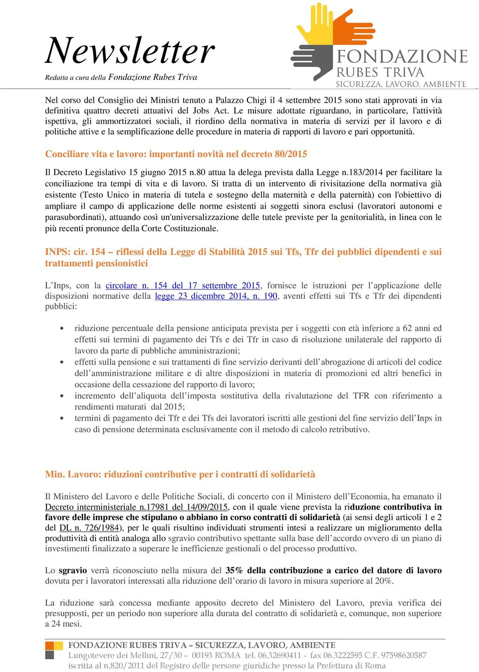 semplificazione delle procedure in materia di rapporti di lavoro e pari opportunità. Conciliare vita e lavoro: importanti novità nel decreto 80/2015 Il Decreto Legislativo 15 giugno 2015 n.