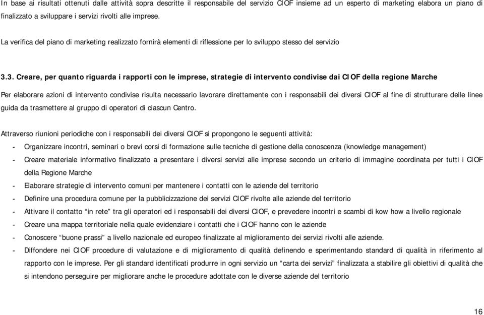 3. Creare, per quanto riguarda i rapporti con le imprese, strategie di intervento condivise dai CIOF della regione Marche Per elaborare azioni di intervento condivise risulta necessario lavorare