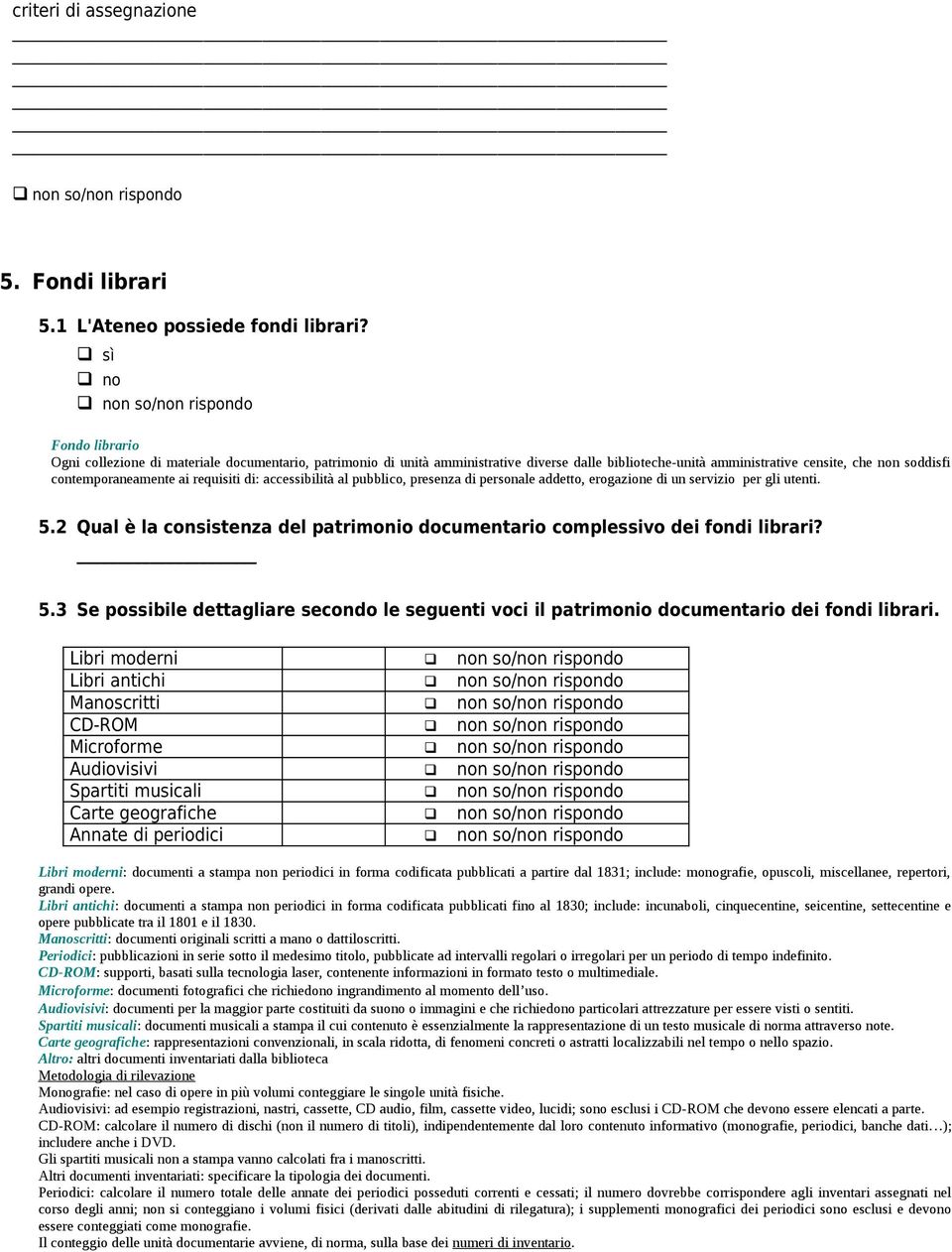 di: accessibilità al pubblico, presenza di personale addetto, erogazione di un servizio per gli utenti. 5.