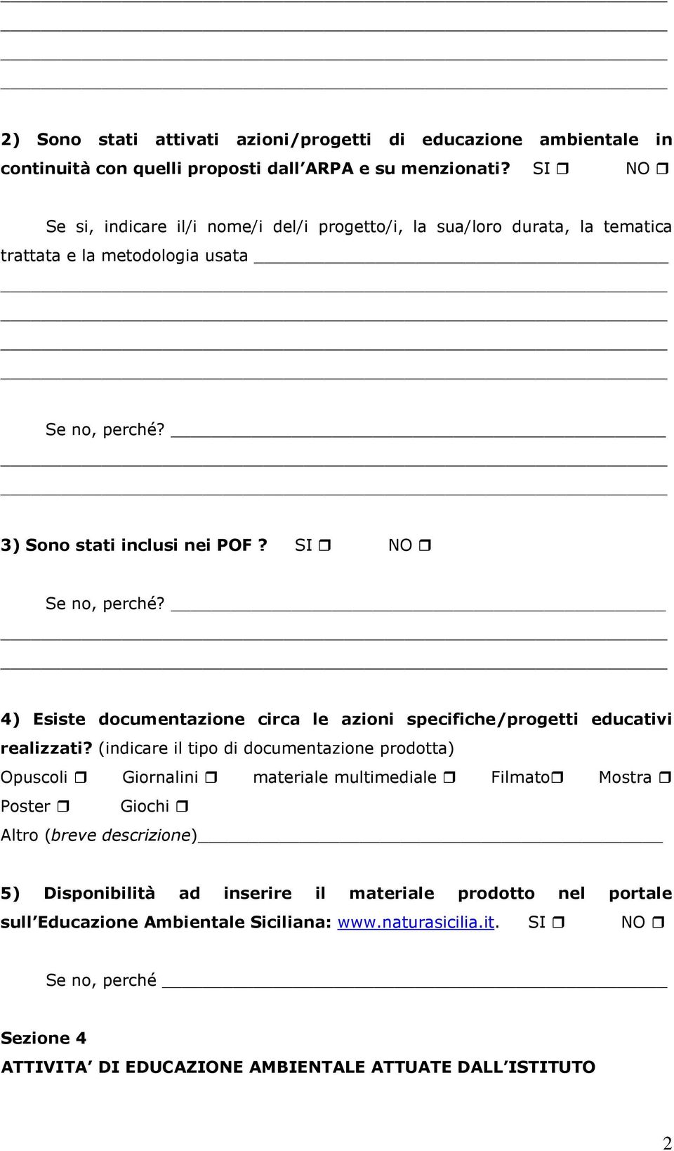 4) Esiste documentazione circa le azioni specifiche/progetti educativi realizzati?