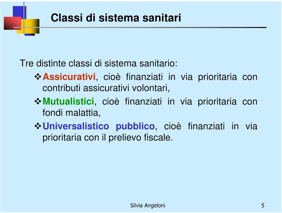 Mutualistici, cioè finanziati in via prioritaria con fondi malattia,