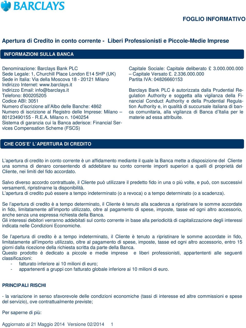 it Telefono: 800205205 Codice ABI: 3051 Numero d iscrizione all Albo delle Banche: 4862 Numero di iscrizione al Registro delle Imprese: Milano 80123490155 - R.E.A. Milano n.