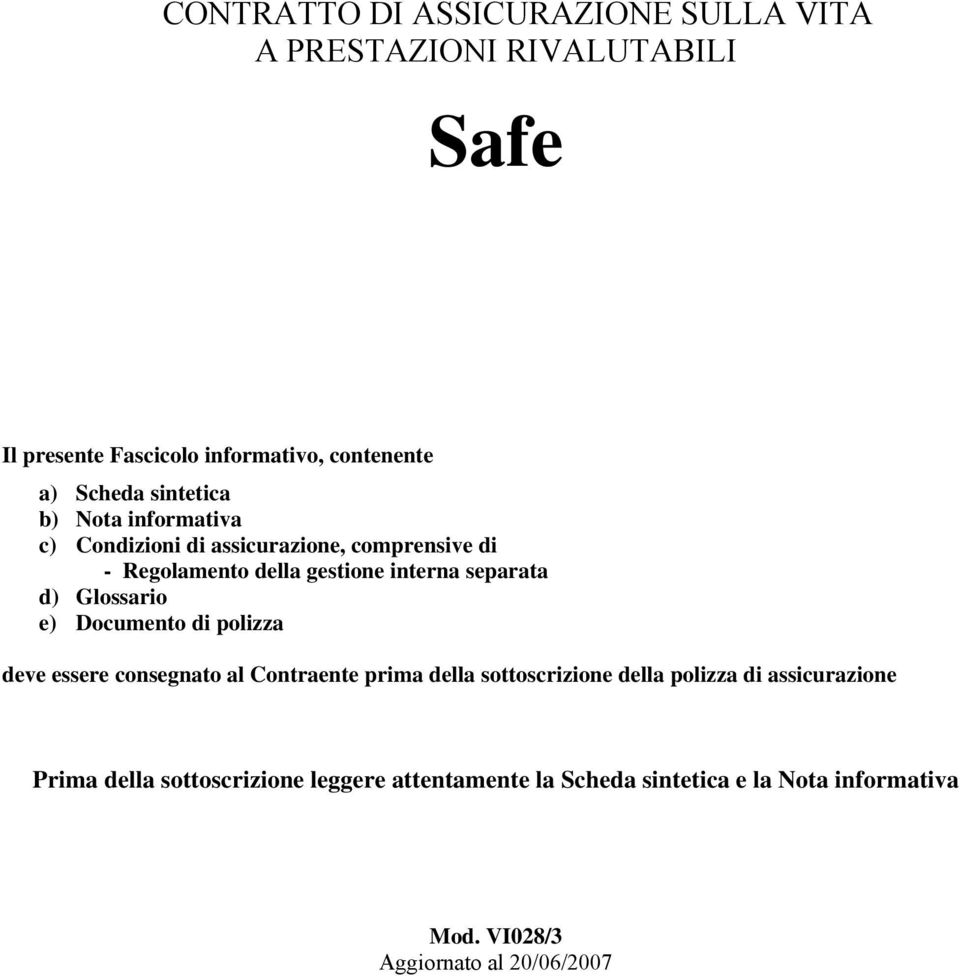 Glossario e) Documento di polizza deve essere consegnato al Contraente prima della sottoscrizione della polizza di