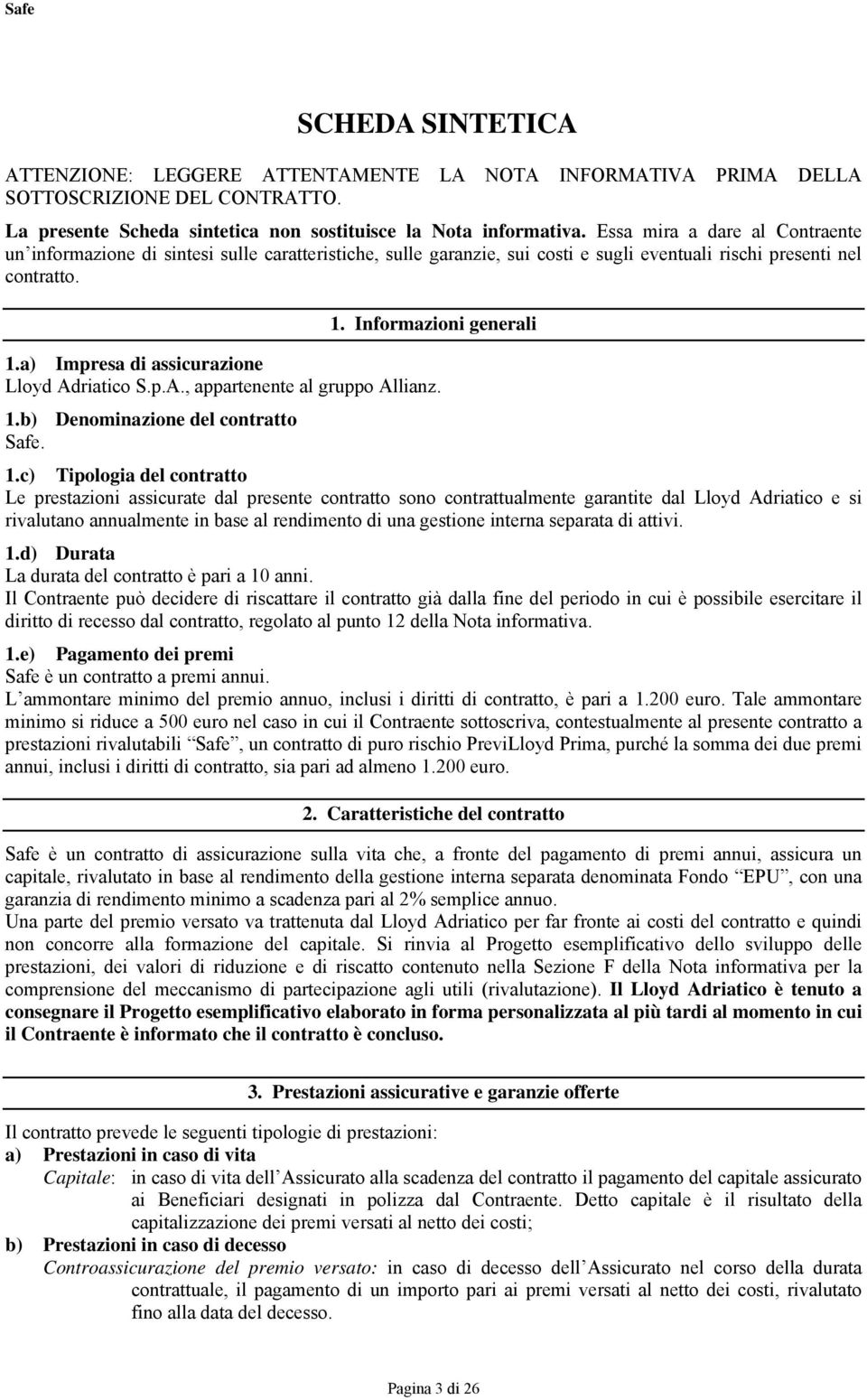 a) Impresa di assicurazione Lloyd Adriatico S.p.A., appartenente al gruppo Allianz. 1.