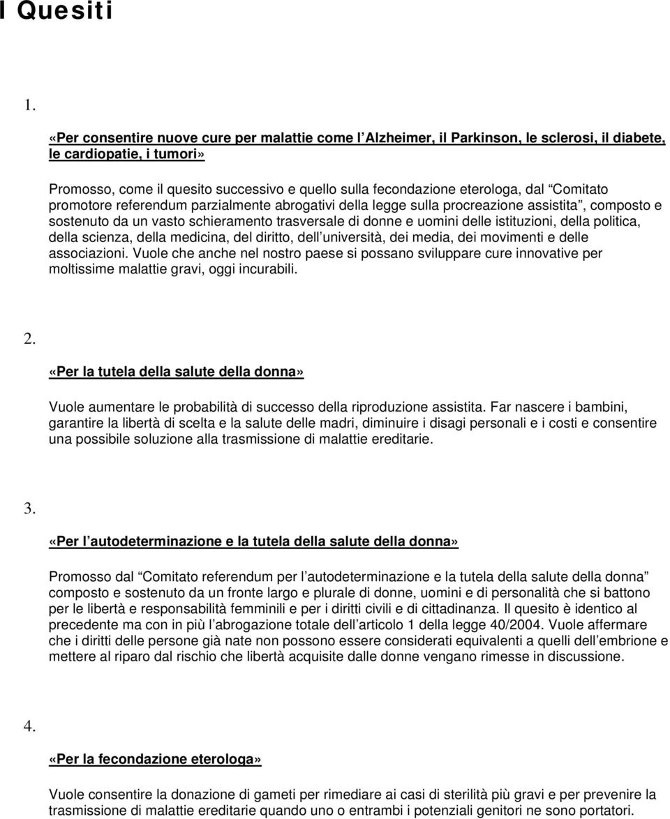 dal Comitato promotore referendum parzialmente abrogativi della legge sulla procreazione assistita, composto e sostenuto da un vasto schieramento trasversale di donne e uomini delle istituzioni,