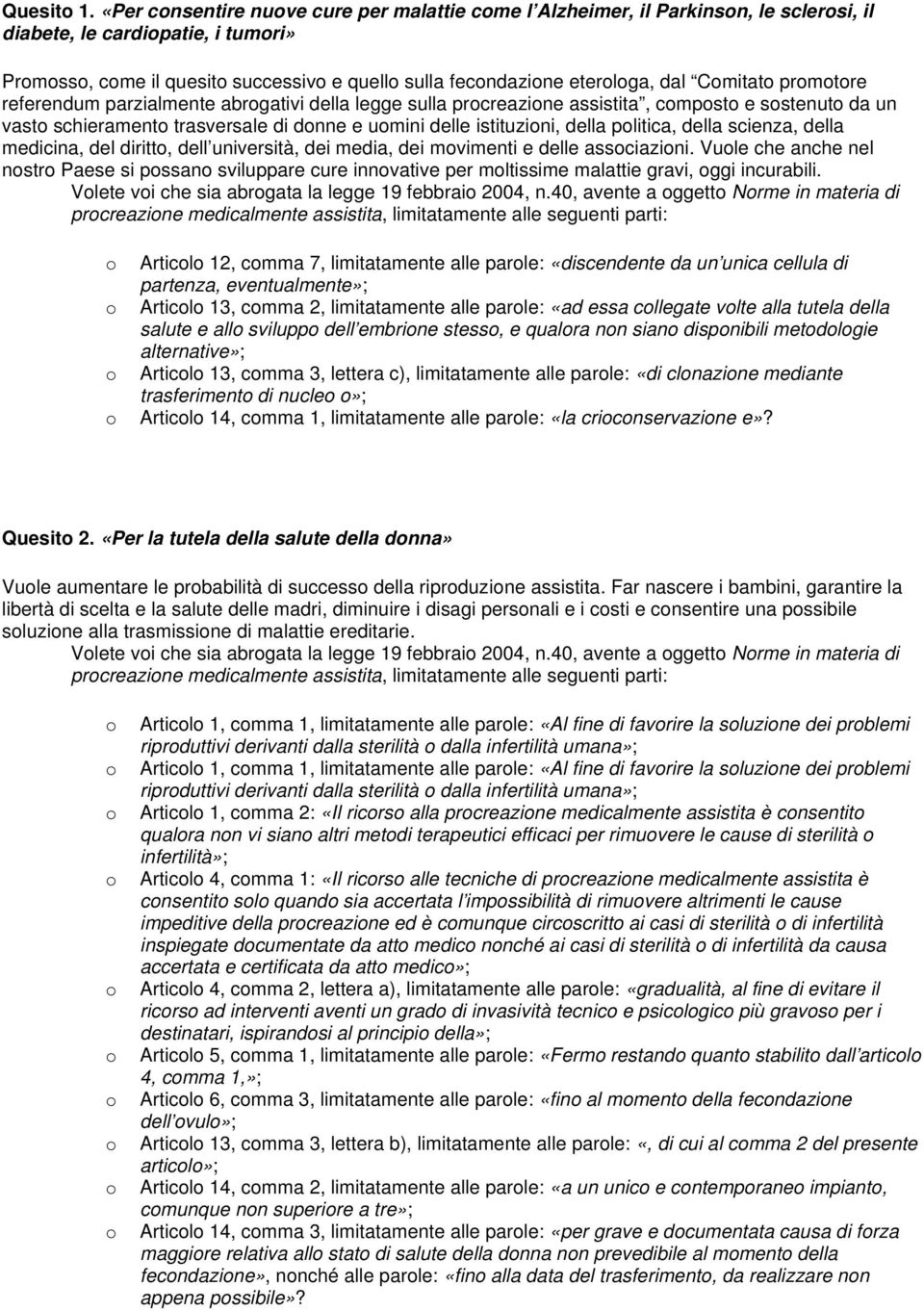 dal Comitato promotore referendum parzialmente abrogativi della legge sulla procreazione assistita, composto e sostenuto da un vasto schieramento trasversale di donne e uomini delle istituzioni,