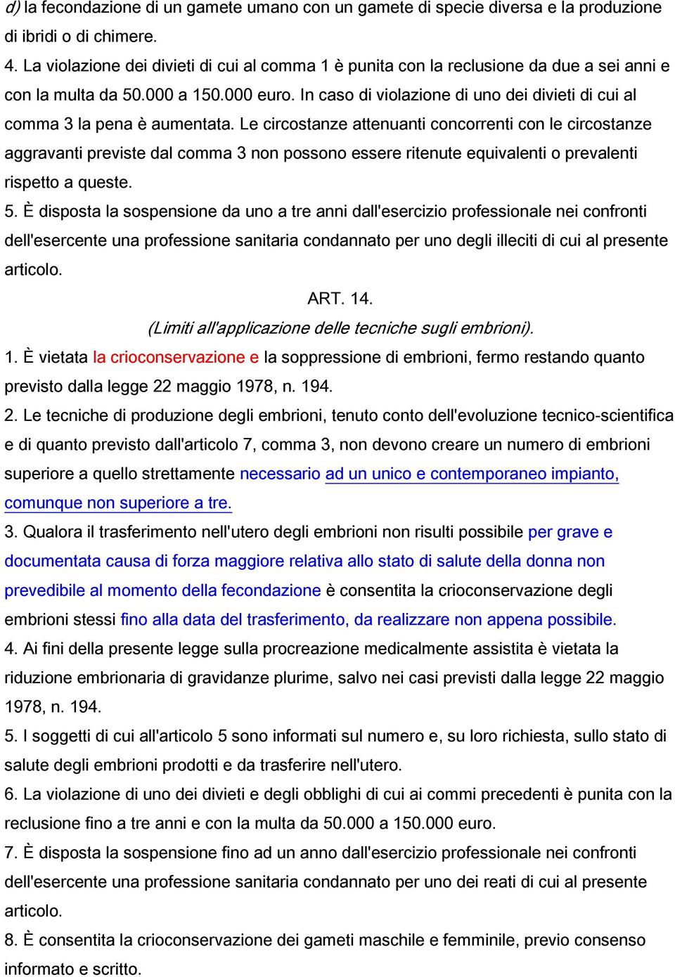 In caso di violazione di uno dei divieti di cui al comma 3 la pena è aumentata.