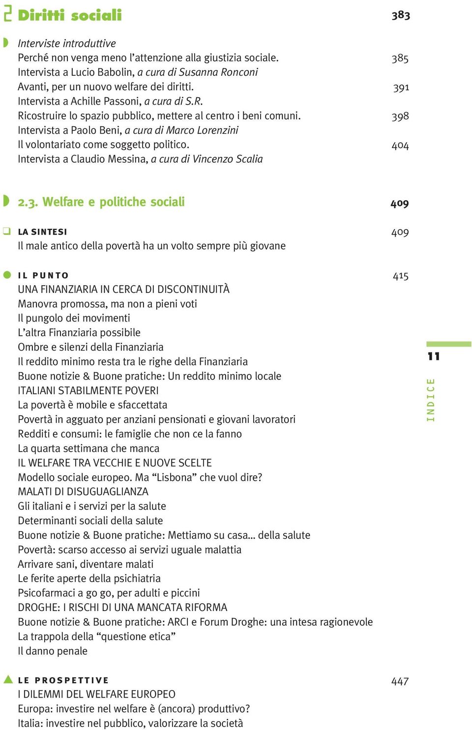 398 Intervista a Paolo Beni, a cura di Marco Lorenzini Il volontariato come soggetto politico. 404 Intervista a Claudio Messina, a cura di Vincenzo Scalia 2.3. Welfare e politiche sociali 409 LA