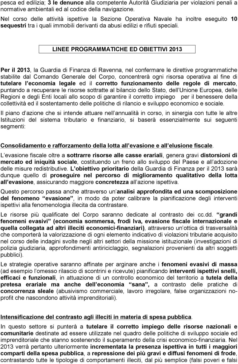 LINEE PROGRAMMATICHE ED OBIETTIVI 2013 Per il 2013, la Guardia di Finanza di Ravenna, nel confermare le direttive programmatiche stabilite dal Comando Generale del Corpo, concentrerà ogni risorsa