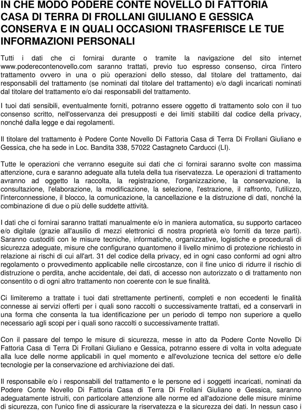 com saranno trattati, previo tuo espresso consenso, circa l'intero trattamento ovvero in una o più operazioni dello stesso, dal titolare del trattamento, dai responsabili del trattamento (se nominati