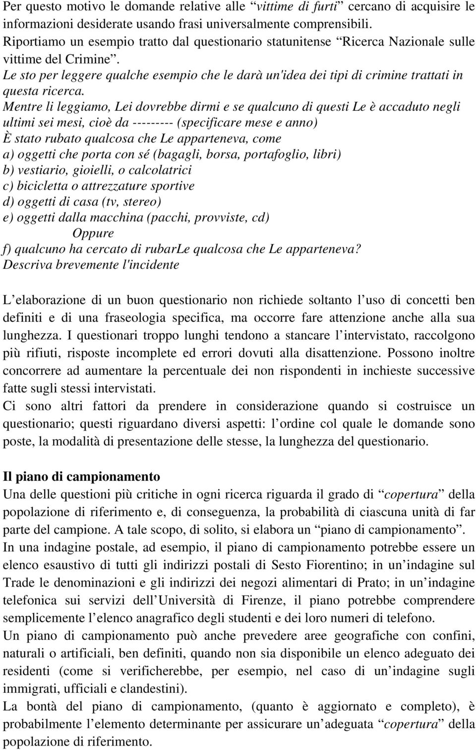 Le sto per leggere qualche esempio che le darà un'idea dei tipi di crimine trattati in questa ricerca.