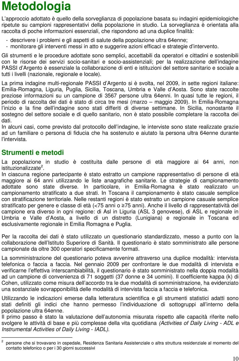 monitorare gli interventi messi in atto e suggerire azioni efficaci e strategie d intervento.