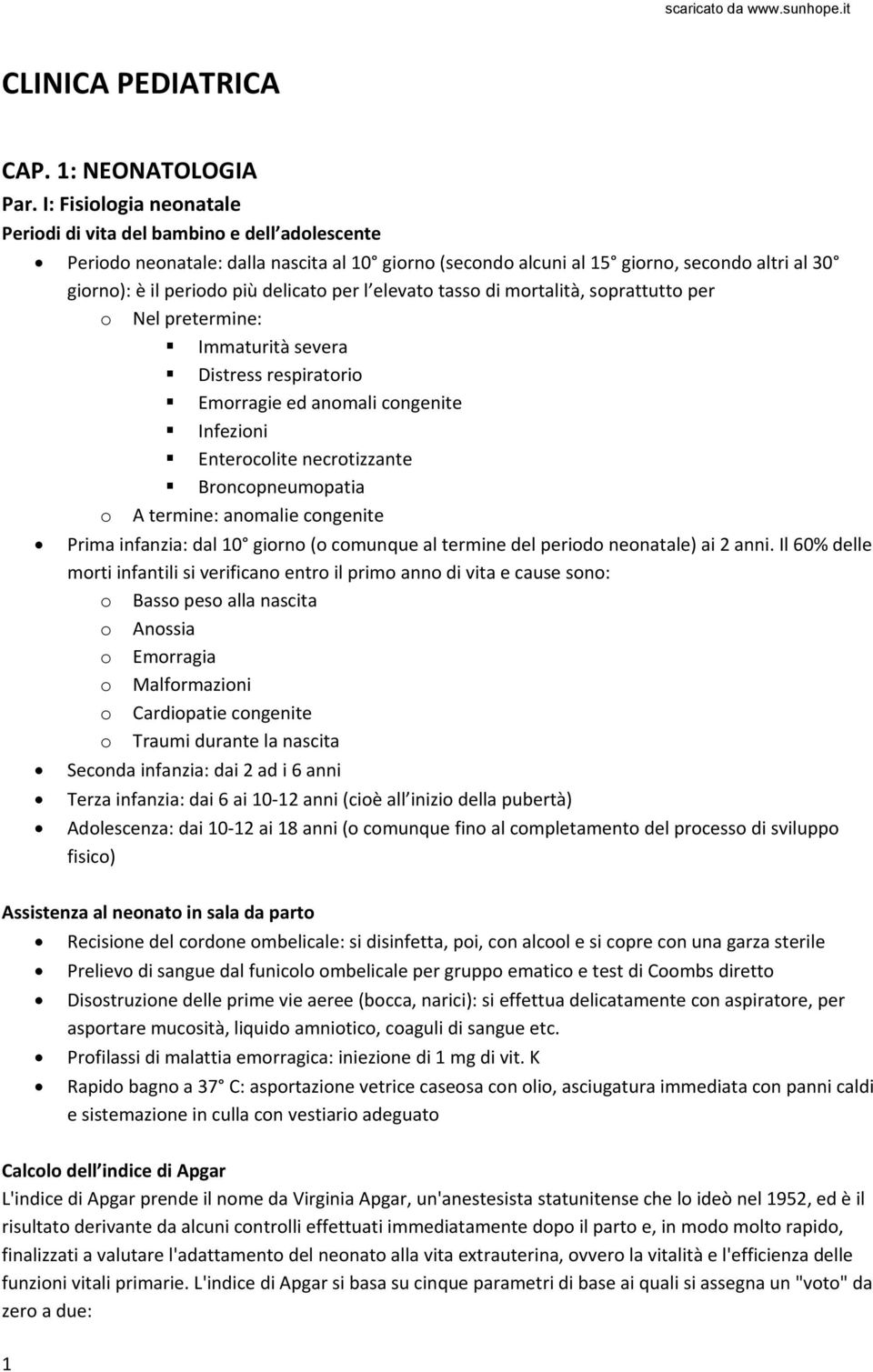 di mrtalità, sprattutt per Nel pretermine: Immaturità severa Distress respiratri Emrragie ed anmali cngenite Infezini Enterclite necrtizzante Brncpneumpatia A termine: anmalie cngenite Prima