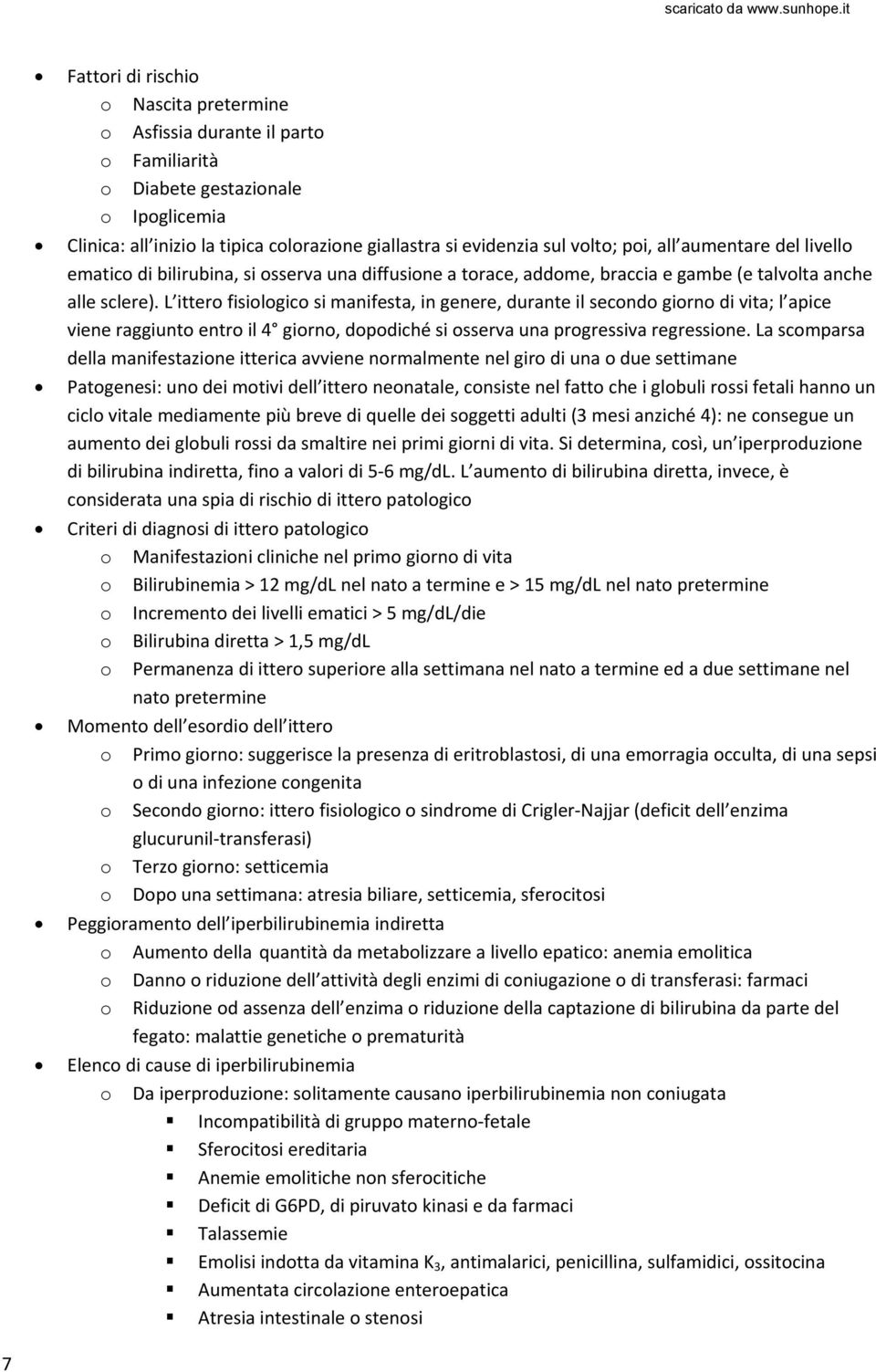 L itter fisilgic si manifesta, in genere, durante il secnd girn di vita; l apice viene raggiunt entr il 4 girn, dpdiché si sserva una prgressiva regressine.