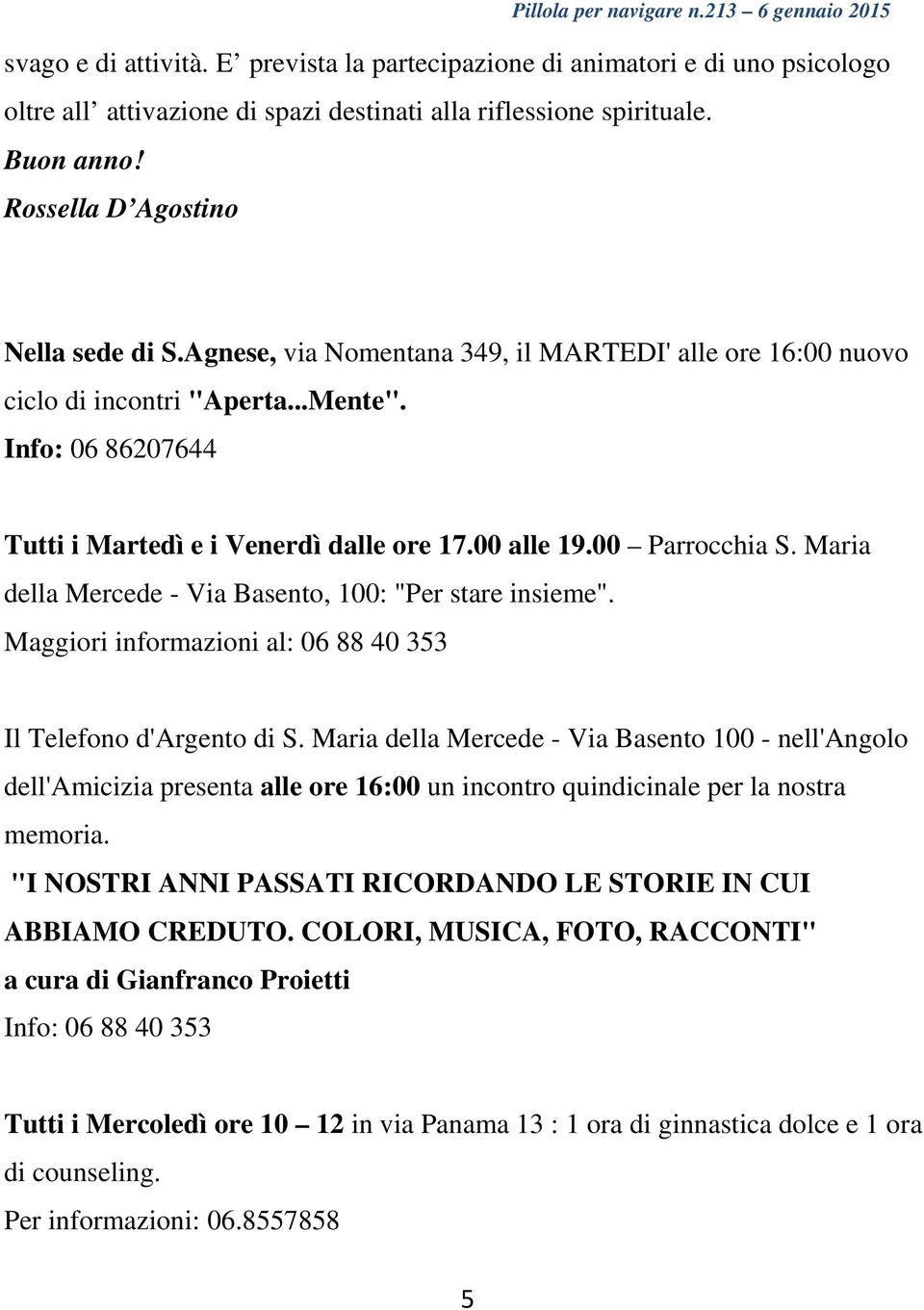 Maria della Mercede - Via Basento, 100: "Per stare insieme". Maggiori informazioni al: 06 88 40 353 Il Telefono d'argento di S.