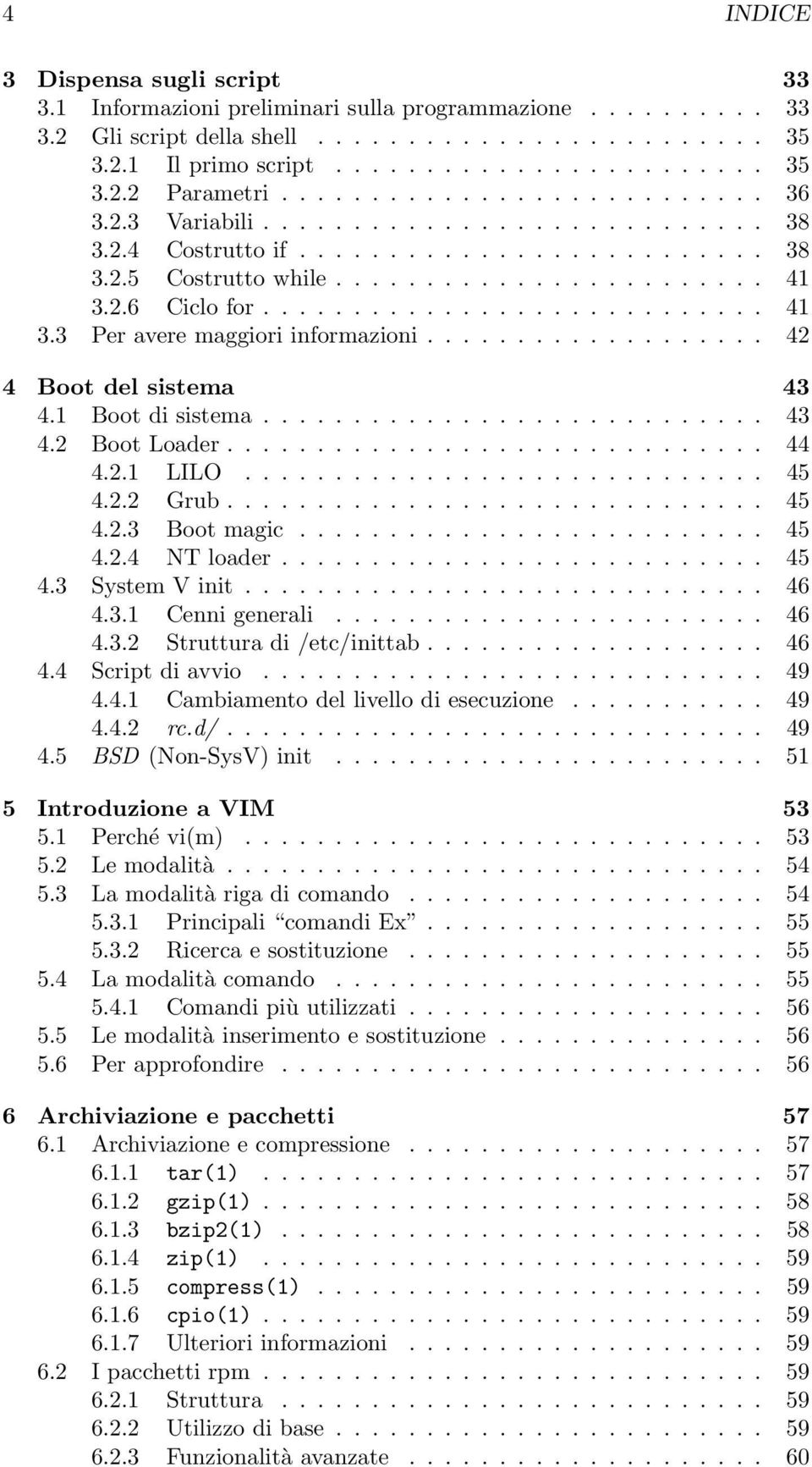 2.6 Ciclo for............................ 41 3.3 Per avere maggiori informazioni................... 42 4 Boot del sistema 43 4.1 Boot di sistema............................ 43 4.2 Boot Loader.............................. 44 4.