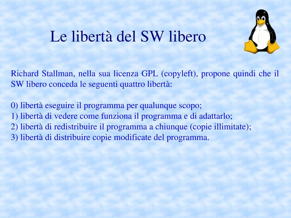 scopo; 1) libertà di vedere come funziona il programma e di adattarlo; 2) libertà di redistribuire