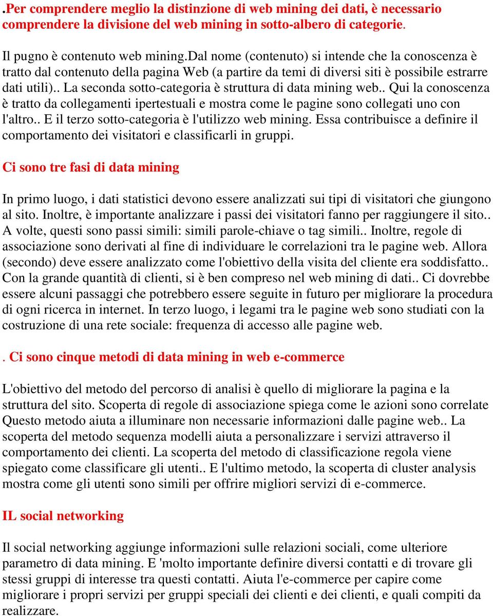 . La seconda sotto-categoria è struttura di data mining web.. Qui la conoscenza è tratto da collegamenti ipertestuali e mostra come le pagine sono collegati uno con l'altro.