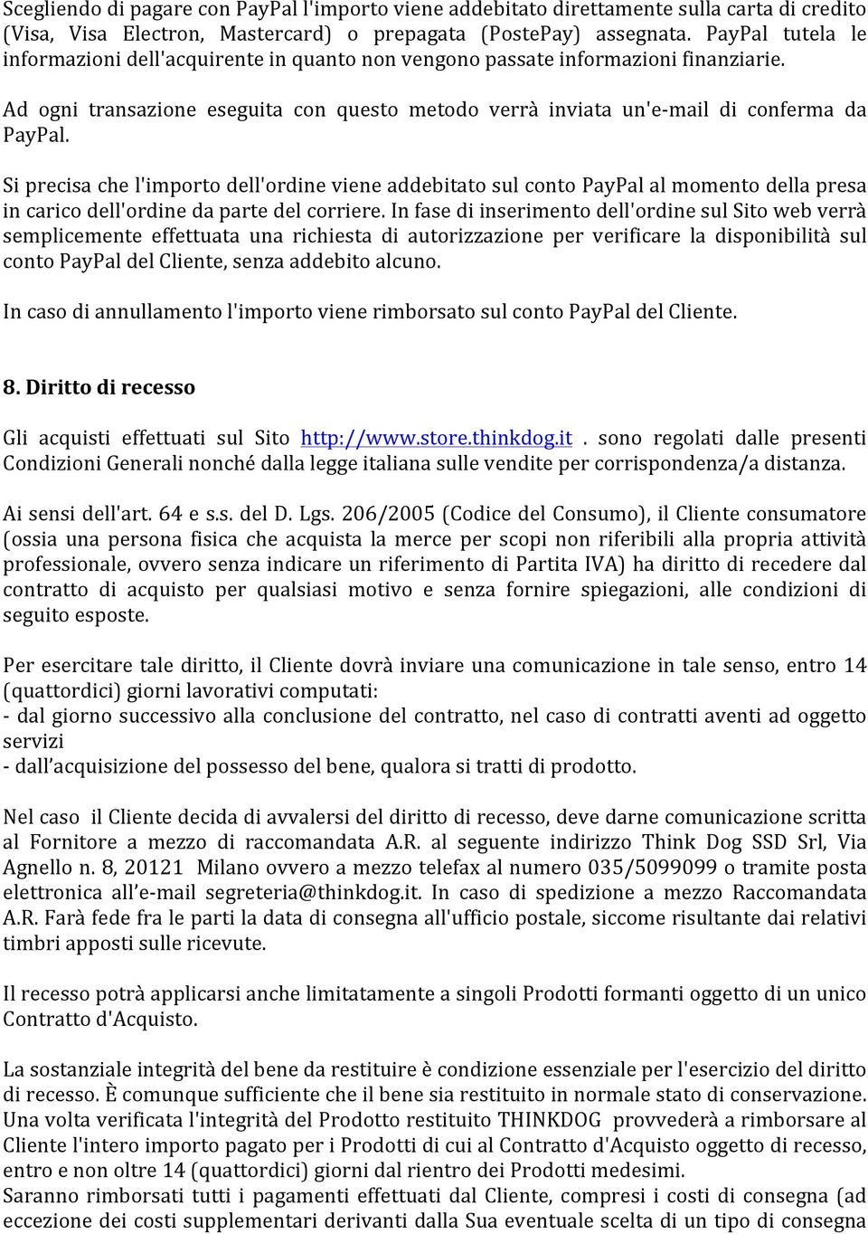 Si precisa che l'importo dell'ordine viene addebitato sul conto PayPal al momento della presa in carico dell'ordine da parte del corriere.