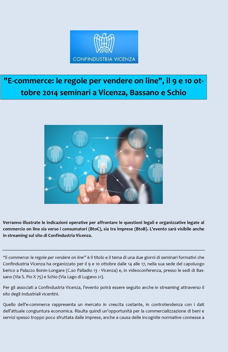 E-commerce: le regole per vendere on line è il titolo e il tema di una due giorni di seminari formativi che Confindustria Vicenza ha organizzato per il 9 e 10 ottobre dalle 14 alle 17, nella sua sede