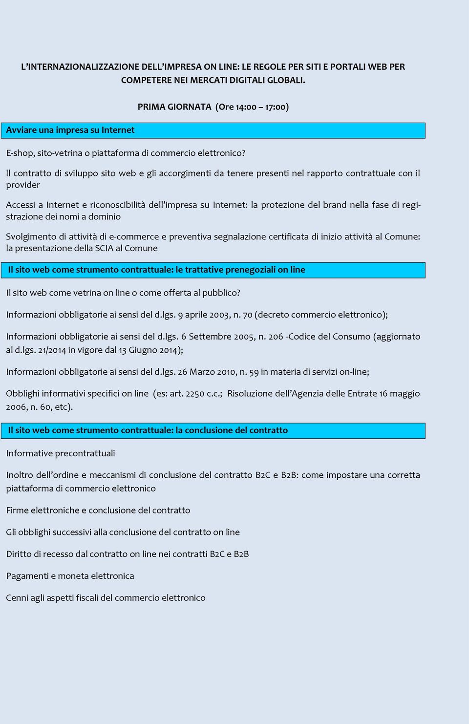 ll contratto di sviluppo sito web e gli accorgimenti da tenere presenti nel rapporto contrattuale con il provider Accessi a Internet e riconoscibilità dell impresa su Internet: la protezione del